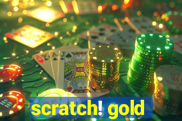 scratch! gold